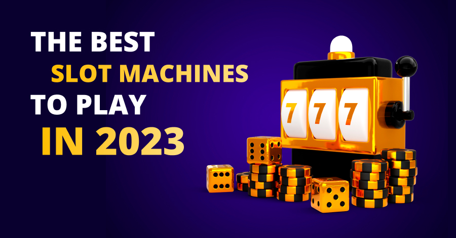 The Best Slot Machines To Play In 2023